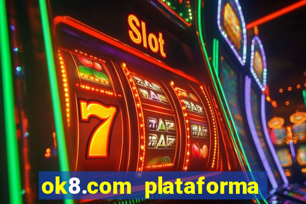 ok8.com plataforma de jogos